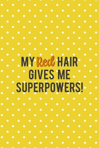 My Red Hair Gives Me Superpowers!