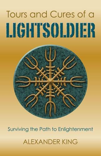 Tours and Cures of a Lightsoldier – Surviving the Path to Enlightenment: Surviving the Path to Enlightenment