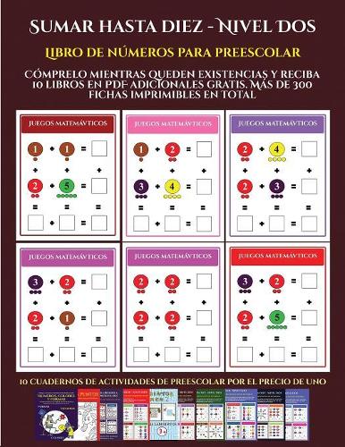 Libro de números para preescolar (Sumar hasta diez - Nivel Dos): Cómprelo mientras queden existencias y reciba 12 libros en PDF adicionales gratis. Más de 300 fichas imprimibles en total(9 Libro de Números Para Preescolar)