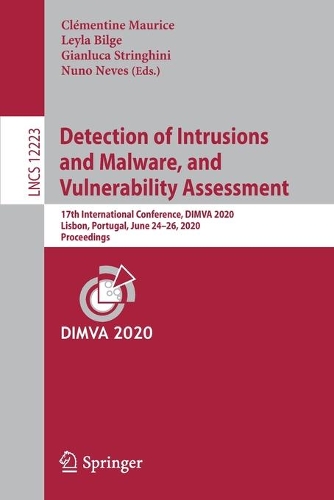 Detection of Intrusions and Malware, and Vulnerability Assessment: 17th International Conference, DIMVA 2020, Lisbon, Portugal, June 24–26, 2020, Proceedings(12223 Lecture Notes in Computer Science)