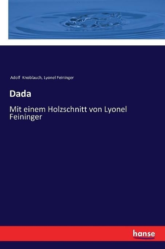 Dada: Mit einem Holzschnitt von Lyonel Feininger