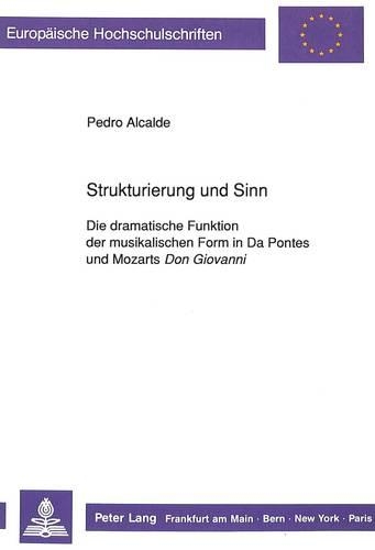 Strukturierung und Sinn: Die dramatische Funktion der musikalischen Form in Da Pontes und Mozarts "Don Giovanni"(76 Europaeische Hochschulschriften / European University Studies / Publications Universitaires Européennes)