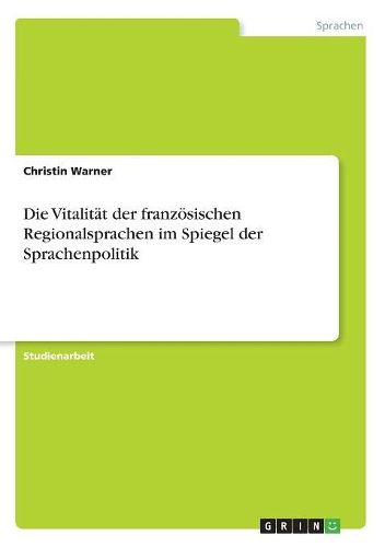 Die Vitalität der französischen Regionalsprachen im Spiegel der Sprachenpolitik: (German)