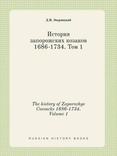 The history of Zaporozhye Cossacks 1686-1734. Volume 1