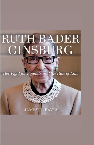 Ruth Bader Ginsburg: Her Fight for Equality and the Rule of Law