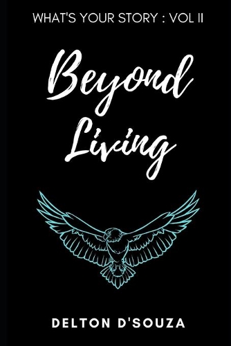 What's Your Story?: Volume II - Beyond Living(2 What's Your Story?)