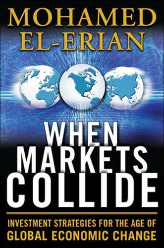 When Markets Collide: Investment Strategies for the Age of Global Economic Change