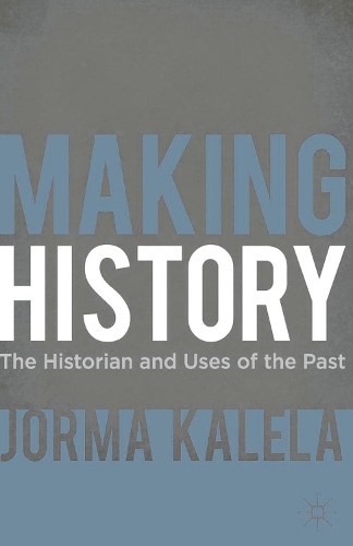 Making History: The Historian and Uses of the Past(English)