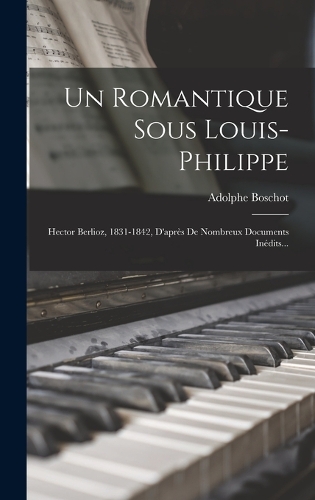 Un Romantique Sous Louis-philippe