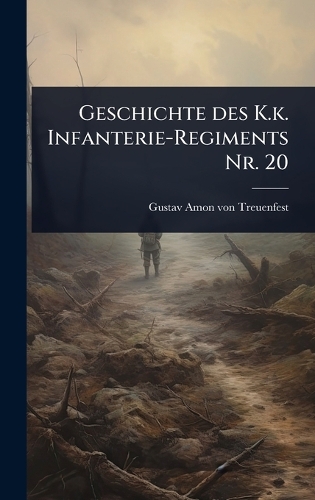 Geschichte des K.k. Infanterie-Regiments Nr. 20