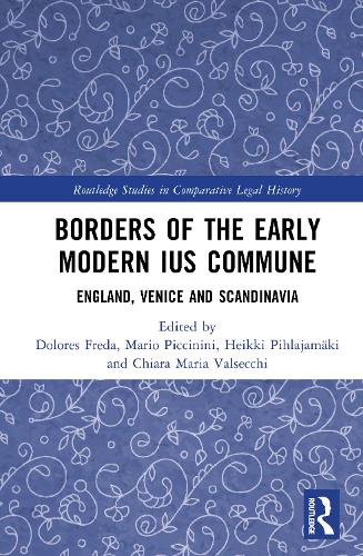 Borders of the Early Modern Ius Commune: England, Venice, and Scandinavia(Routledge Studies in Comparative Legal History)