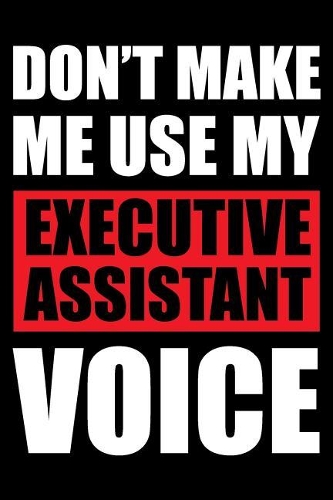 Don't Make Me Use My Executive Assistant Voice