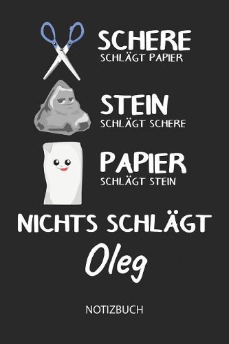Nichts schlägt - Oleg - Notizbuch: Schere - Stein - Papier - Individuelles Namen personalisiertes Männer & Jungen Blanko Notizbuch. Liniert leere Seiten. Coole Uni & Schulsachen, Gesc