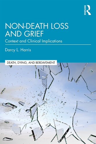 Non-Death Loss and Grief: Context and Clinical Implications(Death, Dying, and Bereavement)