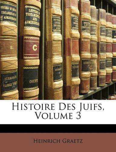 Histoire Des Juifs, Volume 3: (French)