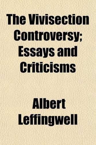 The Vivisection Controversy; Essays and Criticisms