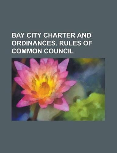 Bay City Charter and Ordinances. Rules of Common Council: (English)