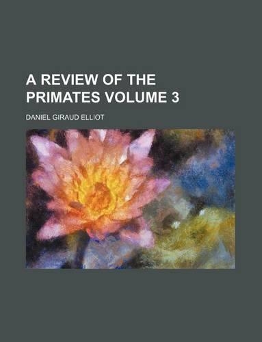 A Review of the Primates Volume 3