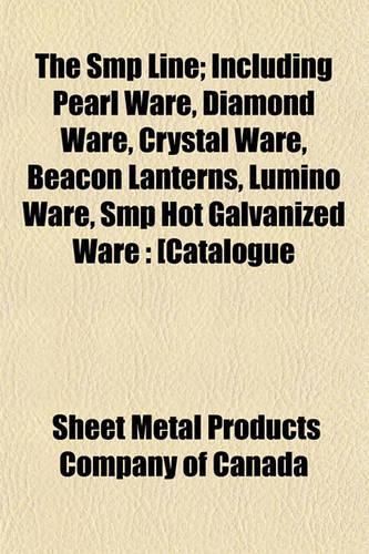 The SMP Line; Including Pearl Ware, Diamond Ware, Crystal Ware, Beacon Lanterns, Lumino Ware, SMP Hot Galvanized Ware: [Catalogue(English)