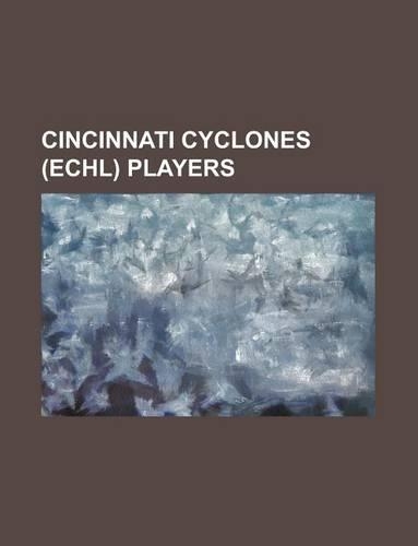 Cincinnati Cyclones (Echl) Players Cincinnati Cyclones (Echl) Players: Doug Dadswell, Jimmy Bonneau, Curtis Huppe, Marc Labelle, Rydoug Dadswell, Jimmy Bonneau, Curtis Huppe, Marc Labelle, Ryan Maki, Dov Grumet-Morris, (English)