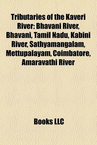 Tributaries of the Kaveri River: Bhavani River, Bhavani, Tamil Nadu, Kabini River, Sathyamangalam, Mettupalayam, Coimbatore, Amaravathi River(English)
