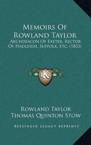 Memoirs Of Rowland Taylor: Archdeacon Of Exeter, Rector Of Hadleigh, Suffolk, Etc. (1833)(English)