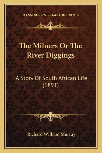The Milners Or The River Diggings: A Story Of South African Life (1891)(English)