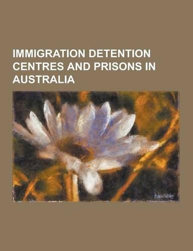 Immigration Detention Centres and Prisons in Australia
