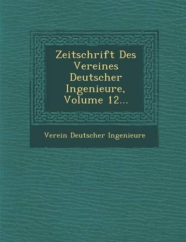 Zeitschrift Des Vereines Deutscher Ingenieure, Volume 12...