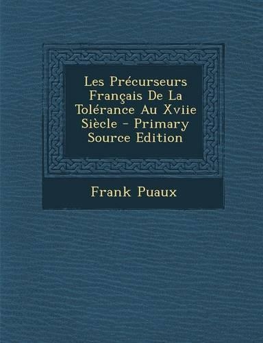 Les Precurseurs Francais de La Tolerance Au Xviie Siecle: (French)