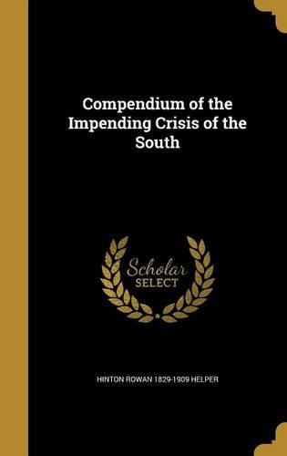 Compendium of the Impending Crisis of the South: (English)