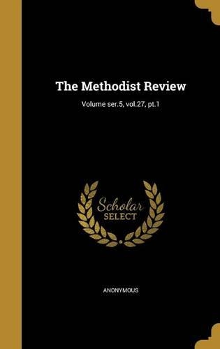The Methodist Review; Volume ser.5, vol.27, pt.1