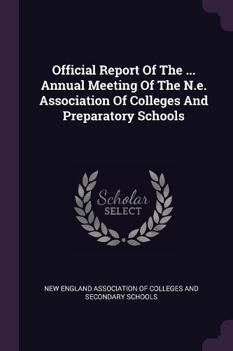 Official Report of the ... Annual Meeting of the N.E. Association of Colleges and Preparatory Schools