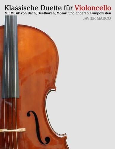 Klassische Duette Für Violoncello: Violoncello Für Anfänger. Mit Musik Von Bach, Beethoven, Mozart Und Anderen Komponisten(German)