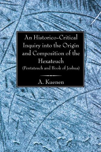 An Historico-Critical Inquiry into the Origin and Composition of the Hexateuch (Pentateuch and Book of Joshua)