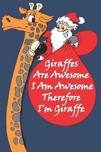 Giraffes Are Awesome I Am Awesome Therefore I'm A Giraffe