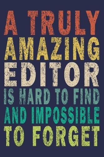 A Truly Amazing Editor Is Hard To Find And Impossible To Forget