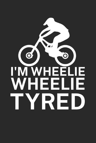 Im wheelie wheelie tyred