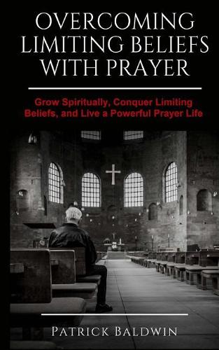 Overcoming Limiting Beliefs with Prayer