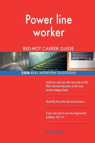 Power line worker RED-HOT Career Guide; 2506 REAL Interview Questions