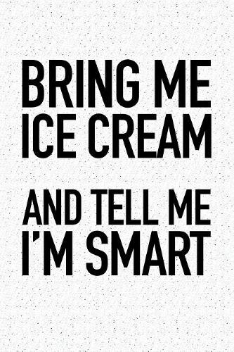 Bring Me Ice Cream and Tell Me I'm Smart