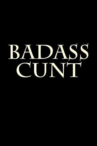 Badass Cunt