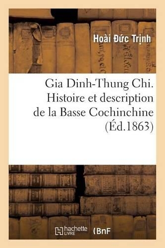 Gia Dinh-Thung Chi. Histoire Et Description de la Basse Cochinchine