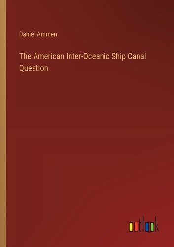 The American Inter-Oceanic Ship Canal Question
