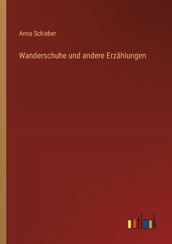 Wanderschuhe und andere Erzählungen