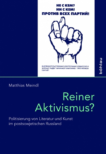 Reiner Aktivismus?: Politisierung von Literatur und Kunst im postsowjetischen Russland(Das Ostliche Europa: Kunst- Und Kulturgeschichte)