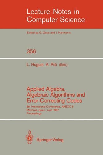 Applied Algebra, Algebraic Algorithms and Error-Correcting Codes: 5th International Conference, AAECC-5, Menorca, Spain, June 15-19, 1987. Proceedings(356 Lecture Notes in Computer Science)