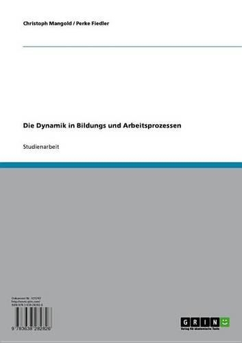 Die Dynamik in Bildungs Und Arbeitsprozessen