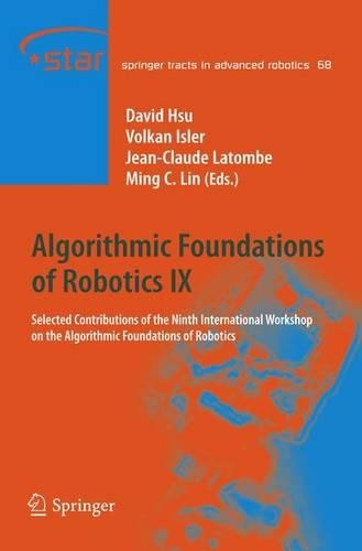 Algorithmic Foundations of Robotics IX: Selected Contributions of the Ninth International Workshop on the Algorithmic Foundations of Robotics(68 Springer Tracts in Advanced Robotics)