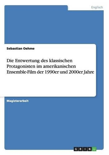 Die Entwertung des klassischen Protagonisten im amerikanischen Ensemble-Film der 1990er und 2000er Jahre